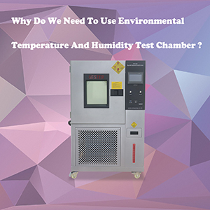 perché è necessario utilizzare la camera di prova della temperatura e dell'umidità della camera ambientale?
